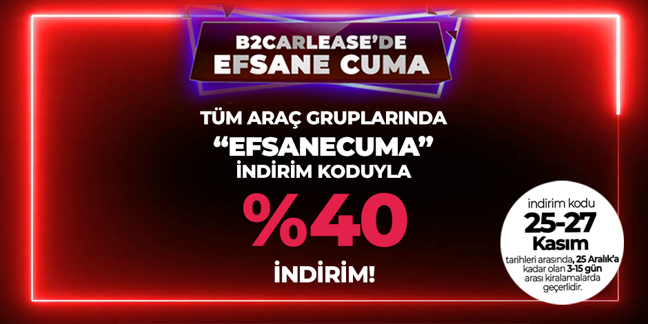 EFSANECUMA indirim koduyla tüm araç gruplarında %40 indirim!